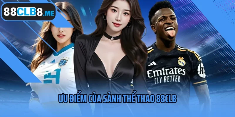 Ưu điểm của sảnh thể thao 88CLB